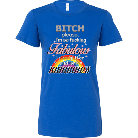 Bitch Please I'm So Fabulous I Piss Rainbows Shirt - Funny Offensive Tee - Luxurious Inspirations