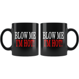Blow Me I'm Hot Mug - Funny Clever Double Meaning Sexual Vulgar Offensive Black Coffee Cup - Luxurious Inspirations