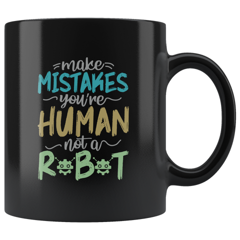 Make mistakes you're human not a robot job life parenting coffee cup mug - Luxurious Inspirations