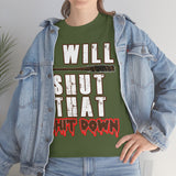 I Will Shut That Shit Down High Quality Tee