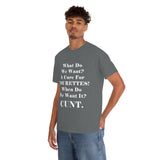 What Do We Want A Cure for Tourettes Cunt High Quality Tee