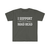 I Support Road Head High Quality Tee