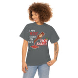 I Put Hot Sauce On My Hot Sauce High Quality Tee