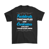 Canada Fucktards Twatwaffles and Cuntcakes are Not Tolerated Here T-Shirt - Funny Offensive Tee Shirt - Luxurious Inspirations