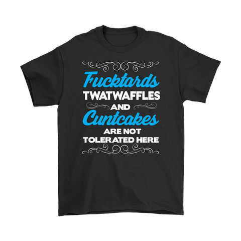 Canada Fucktards Twatwaffles and Cuntcakes are Not Tolerated Here T-Shirt - Funny Offensive Tee Shirt - Luxurious Inspirations