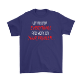 Canada Let Me Drop Everything And Work On Your Problem Shirt - Funny Aggressive Work Tee - Luxurious Inspirations