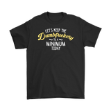 Canada Let's Keep The Dumbfuckery To A Minimum Today T-Shirt - Funny Offensive Vulgar Dumb Fuck Tee - Luxurious Inspirations