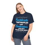 Fucktards Twatwaffles and Cuntcakes are Not Tolerated Here High Quality Tee