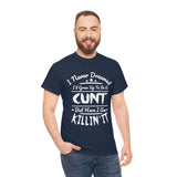 I Never Dreamed I'd Grow Up to Be A Cunt High Quality Tee