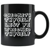 Checketh Thyself Lest Ye Wrecketh Thyself Mug - Funny Parody Check Yourself Before You Wreck Yourself Coffee Cup - Luxurious Inspirations