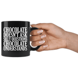 Chocolate Doesn't Ask Silly Questions It Understands Mug - Funny Hot Brown M Candy Milk Coffee Cup - Luxurious Inspirations
