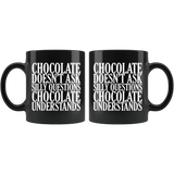 Chocolate Doesn't Ask Silly Questions It Understands Mug - Funny Hot Brown M Candy Milk Coffee Cup - Luxurious Inspirations