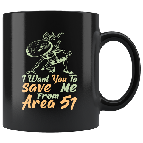 I want you to save me from Area 51 UFO flying saucers they can't stop all of us September 20 2019 United States army aliens extraterrestrial space green men coffee cup mug - Luxurious Inspirations
