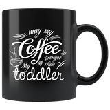 May my coffee be stronger than my toddler caffeine kids babies sleepless nights coffee cup mug - Luxurious Inspirations