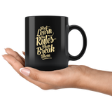 First Learn The Rules Then Break Them Coffee Cup Mug - Luxurious Inspirations