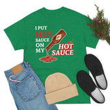 I Put Hot Sauce On My Hot Sauce High Quality Tee