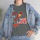 I Put Hot Sauce On My Hot Sauce High Quality Tee
