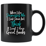 When Life Depresses Me I look Down And Think At Least I Have Great Boobs Coffee Cup Mug - Luxurious Inspirations