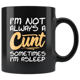 I'm not always a cunt sometimes I'm asleep bitch not nice coffee cup mug - Luxurious Inspirations