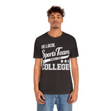 Go Local Sports Team and Or College High Quality Tee