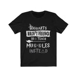 Hogwarts Wasn't Hiring So I Teach Muggles Instead High Quality Unisex Jersey Short Sleeve Tee - Luxurious Inspirations