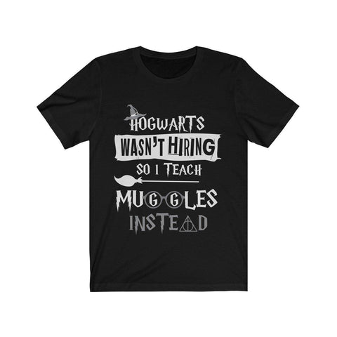Hogwarts Wasn't Hiring So I Teach Muggles Instead High Quality Unisex Jersey Short Sleeve Tee - Luxurious Inspirations