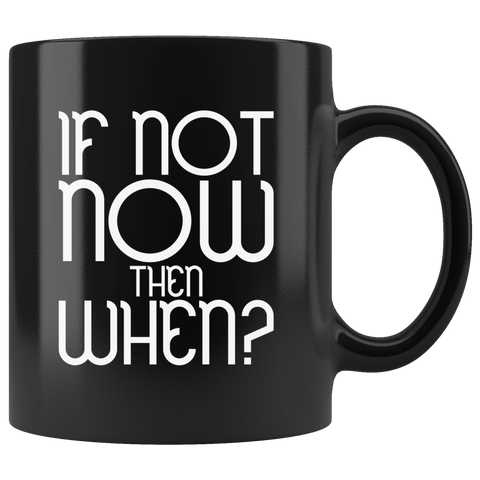If not now then when good timing go ahead loss opportunity coffee cup mug - Luxurious Inspirations