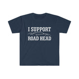 I Support Road Head High Quality Tee