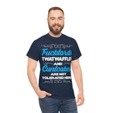 Fucktards Twatwaffles and Cuntcakes are Not Tolerated Here High Quality Tee