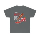I Put Hot Sauce On My Hot Sauce High Quality Tee