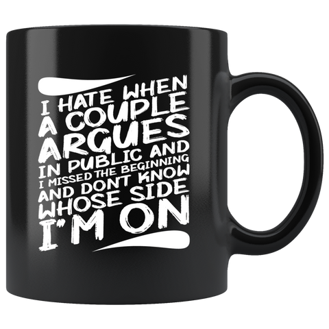 I hate when a couple argues in public and I missed the beginning and don't know whose side I'm on relationships family boyfriend girlfriend arguments fighting yelling coffee cup mug - Luxurious Inspirations