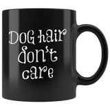 Dog Hair Don't Care Mug - Funny Pet Animal Owner Lover Coffee Cup - Luxurious Inspirations