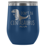 Don't Be A Cuntasaurus Wine Tumbler - Funny Offensive Adult Crude Mug - Luxurious Inspirations