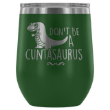 Don't Be A Cuntasaurus Wine Tumbler - Funny Offensive Adult Crude Mug - Luxurious Inspirations