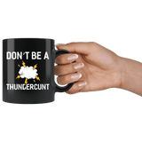 Don't Be A Thundercunt Mug - Funny Offensive Vulgar Adult Humor Cunt Thunder Coffee Cup - Luxurious Inspirations