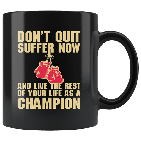 Don't Quit Suffer Now And Be A Champion Boxing Boxer MMA Fighting Mug - Black 11 Ounce Coffee Cup - Luxurious Inspirations