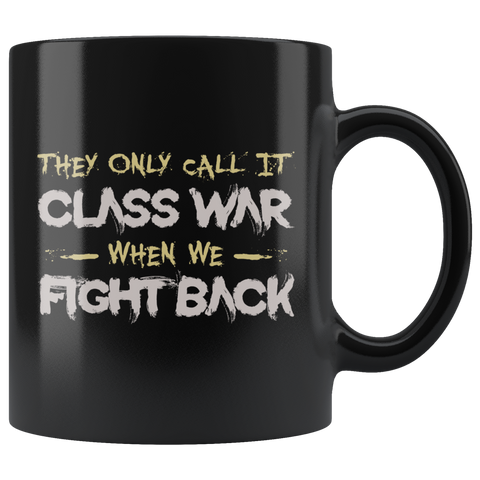 They Only Call It Class War When We Fight Back Coffee Cup Mug - Luxurious Inspirations