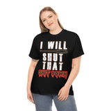 I Will Shut That Shit Down High Quality Tee