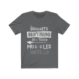 Hogwarts Wasn't Hiring So I Teach Muggles Instead High Quality Unisex Jersey Short Sleeve Tee - Luxurious Inspirations