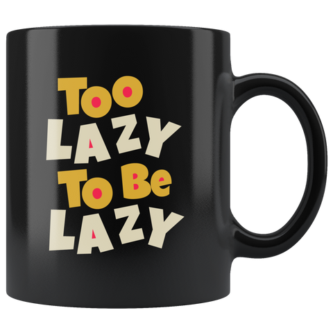 Too lazy to be lazy tired sleepy deprived bed comfortable coffee cup mug - Luxurious Inspirations