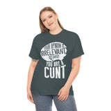 Your Opinion is Irrelevant Because You are A Cunt High Quality Tee