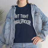 Not Today Mugglefucker High Quality Tee