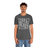 There's No Cure for Being A Cunt High Quality Tee