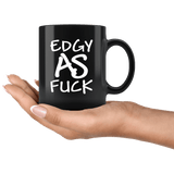 Edgy As Fuck Mug - Funny Vulgar Offensive Rude F Word Coffee Cup - Luxurious Inspirations