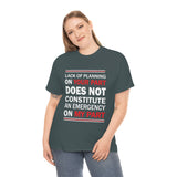 Lack Of Planning On Your Part High Quality Tee