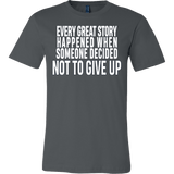 Every great story happened when someone decided not to give up Shirt - Inspirational Quote Gift Tee - Luxurious Inspirations