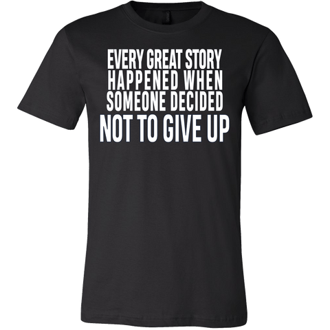 Every great story happened when someone decided not to give up Shirt - Inspirational Quote Gift Tee - Luxurious Inspirations