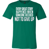 Every great story happened when someone decided not to give up Shirt - Inspirational Quote Gift Tee - Luxurious Inspirations