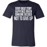 Every great story happened when someone decided not to give up Shirt - Inspirational Quote Gift Tee - Luxurious Inspirations