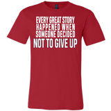 Every great story happened when someone decided not to give up Shirt - Inspirational Quote Gift Tee - Luxurious Inspirations